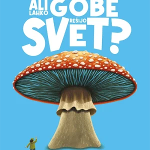 ALI LAHKO GOBE REŠIJO SVET